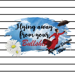 Wegvliegen van je Bullshit, Mary Poppins Geïnspireerde PNG, & Meer, DIY Shirts, Hoeden, Tassen, Mokken, Tumblers, etc., Print / Cut File, Download