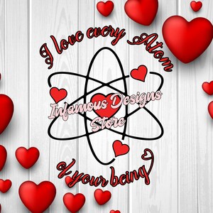 I Love Every Atom of your Being SVG, PNG, & More, DIY Shirts, Mützen, Taschen, Tassen, Tumbler, etc., Print/Cut Datei, Download, Cricut, Silhouette