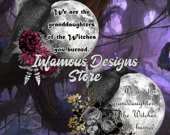 We are the granddaughters of the Witches you burned PNG, & More, DIY Shirts, Hats, Bags, Mugs, Tumblers, etc., Instant Download 2 Designs