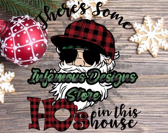 Santa - There's Some Ho's In This House PNGs, & More, DIY Shirts, Hats, Bags, Mugs, etc., Print/Cut File, Sublimation, Cricut, Silhouette