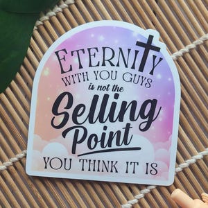 Eternity With You Guys Isn't the Selling Point You Think It Is  | LGBTQIA ATHEIST STICKERS