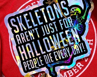 Skeletons Aren't For Halloween - Holographic Sticker - Vinyl Decal - Gay Pride - Spooky - Bones -