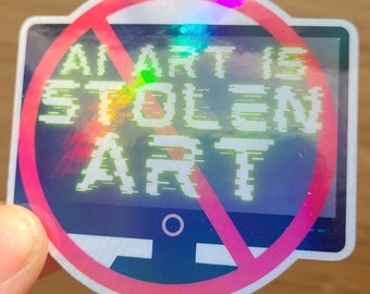 AI Art Is STOLEN Art  | Holographic Vinyl Stickers
