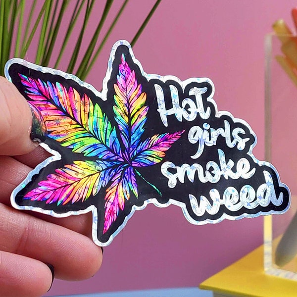 Stoner Girl Gifts Holographic Weed Sticker "Hot Girls Smoke Weed" - 420  Pot Leaf Stickers - Weed Box Stash - Weed Jar  Stickers