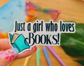 Just a Girl Who Loves Books! - Glossy Vinyl Sticker - Funny Stationary - Reading - Bookstagram - Laptop Decal - Party Favor - Book Club