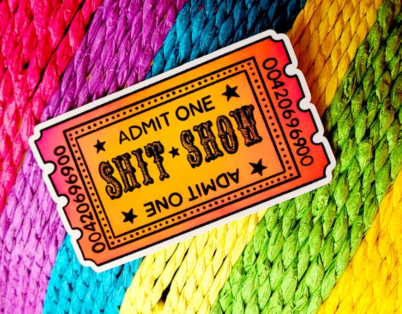 Shit Show Admission - Glossy Vinyl Sticker - Funny Stationary - Circus Theme - Carnival - Ticket Stub - Movie Theater - Fair