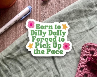 Born to Dilly Dally Vinyl Sticker, Funny Procrastination Decal