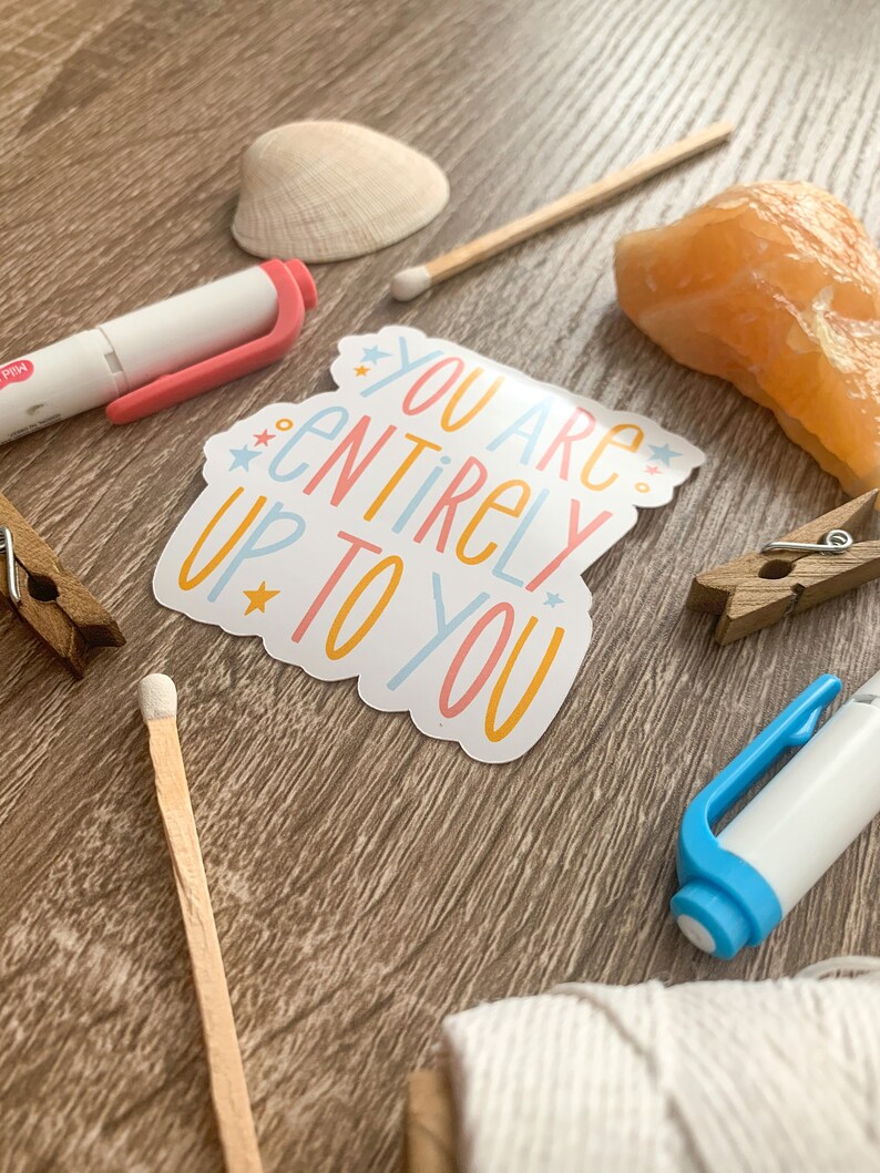 You Are Entirely Up to You Sticker Inspirational Sticker Mental Health Die Cut Stickers Die Cut Sticker| Eco Friendly Sticker Decals