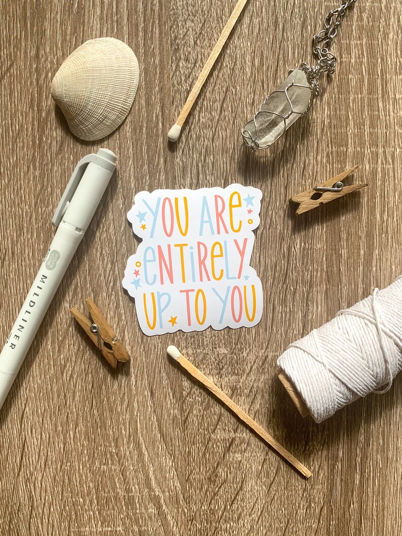 You Are Entirely Up to You Sticker Inspirational Sticker Mental Health Die Cut Stickers Die Cut Sticker| Eco Friendly Sticker Decals