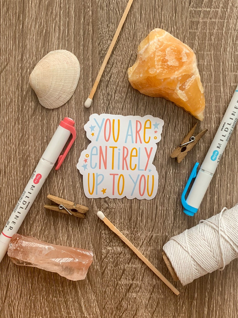 You Are Entirely Up to You Sticker Inspirational Sticker Mental Health Die Cut Stickers Die Cut Sticker| Eco Friendly Sticker Decals
