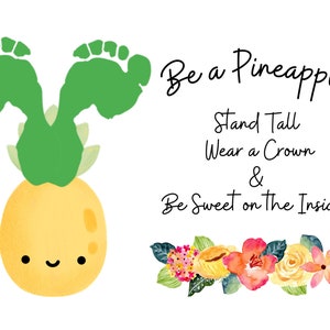 Be a Pineapple, Stand Tall, Wear a Crown, Be Sweet on the Inside ...