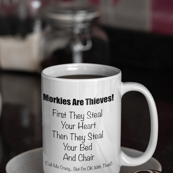 Morkies Are Thieves Coffee Mug, 11oz Premium Quality Funny Novelty Gift For Dog Lovers