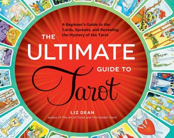 The Ultimate Guide to Tarot: A Beginner's Guide to the Cards, Spreads, and Revealing the Mystery of the Tarot