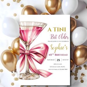 May include: A birthday invitation with a martini glass illustration and a pink bow. The invitation reads "A Tini Bit Older" and includes details for Sophie's 40th birthday on August 25th. Gold and white balloons surround the invitation.