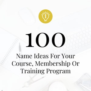 May include: A top-down view of a workspace with the text "100 Name Ideas For Your Course, Membership Or Training Program." The number "100" is in large, bold font. A laptop, notebook, and coffee cups are also visible.