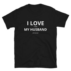 Funny Wife Shirt - Love My Husband