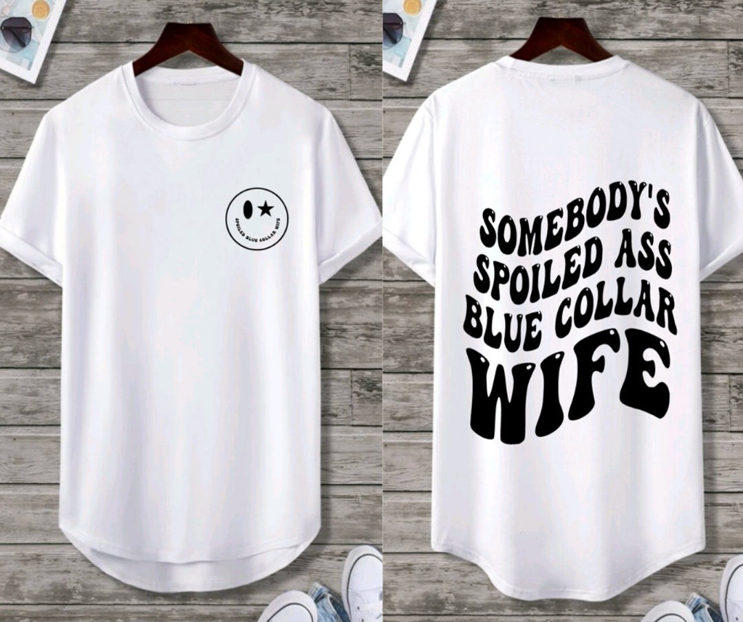 Somebody’s Spoiled A Blue Collar Wife Funny Gift for Wife Spoiled Wife