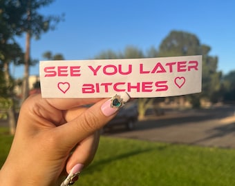 See You Later Bitches Car Decal: Pink Vinyl Bumper Sticker