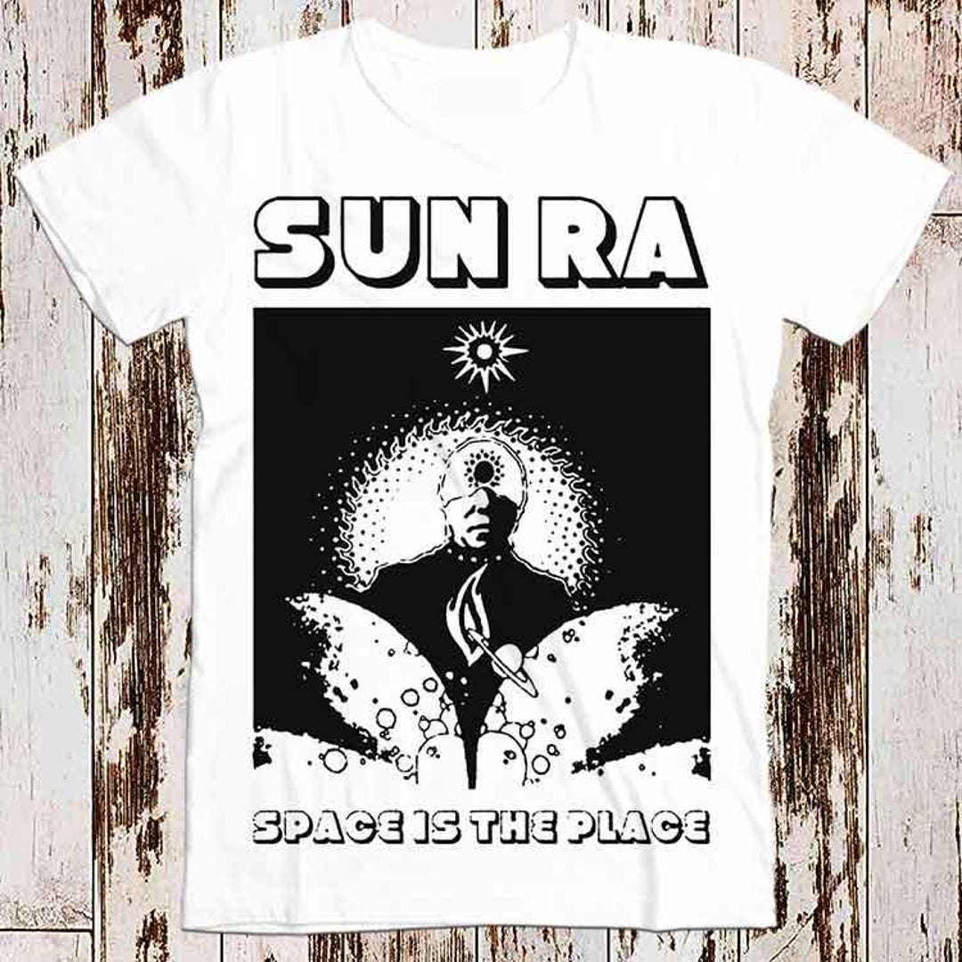 Sun RA Space is the Place Jazz Top Tee Retro Cool Vintage Unisex
