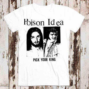 Poison Idea Pick Your King Music Rock Jesus T Shirt Meme Gift Funny Tee Vintage Unisex Gamer Cult Movie Music Adult Top Tee 8042