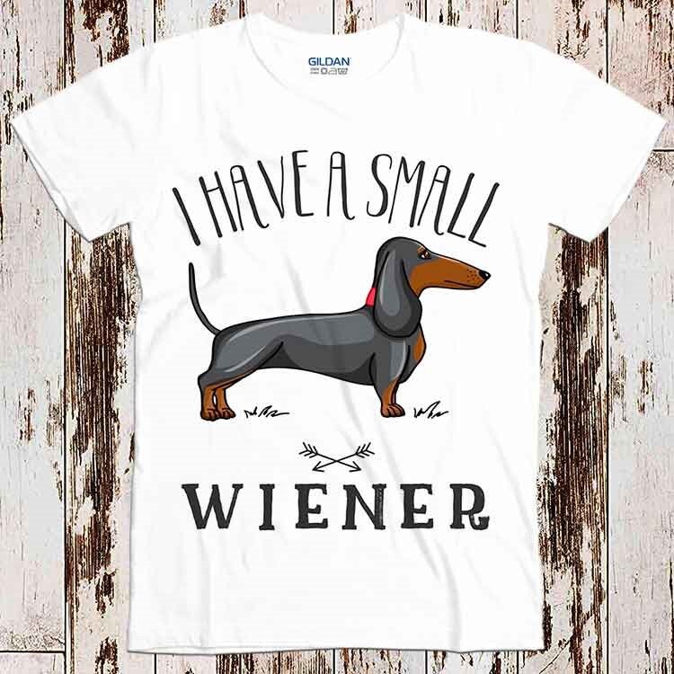 I Have a Small Wiener Dog Funny Super Cool Best Gift Top Tee T Etsy