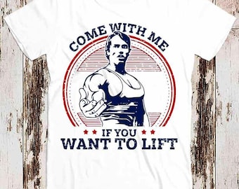 Come With Me If You Want To Lift Arnold Schwarzenegger GYM Best Seller T Shirt Music Retro Top Tee Gift Cool Unisex 8508