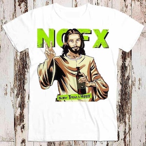 NOFX Music Jesus Never Trust A Hippie Best Seller T Shirt Music Retro Top Tee Gift Cool Unisex 8589