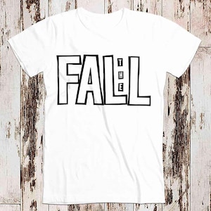 The Fall Graffiti Art Drawing T Shirt Meme Gift Funny Tee Vintage Unisex Gamer Cult Movie Music Mens Womens Adult Top Tee 8032
