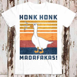 Funny Goose Honk Honk Madafakas Duck Meme Best Seller T Shirt Music Retro Top Tee Gift Cool Unisex 8525