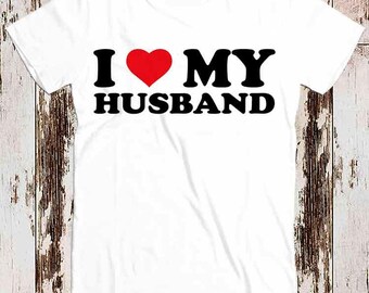 I Love My Husband Birthday Valentines Day Joke Best Seller T Shirt Music Retro Top Tee Gift Cool Unisex 8549