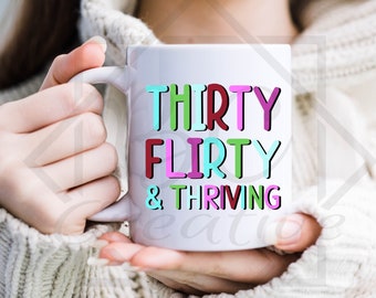 Thirty Flirty & Thriving Mug, 30th Birthday, Funny 30th Birthday Mug, Flirty Thirty And Thriving, Best Friend Ceramic Printed Mug