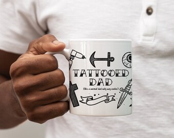 Tattooed Dad Mug, Inked Dad Mug, Tattoo Gift