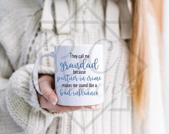 GRANDAD MUG | They call me grandad because partner in crime makes me sound like a bad influence | Bad Influence Mug | Funny Grandad Mug Gift