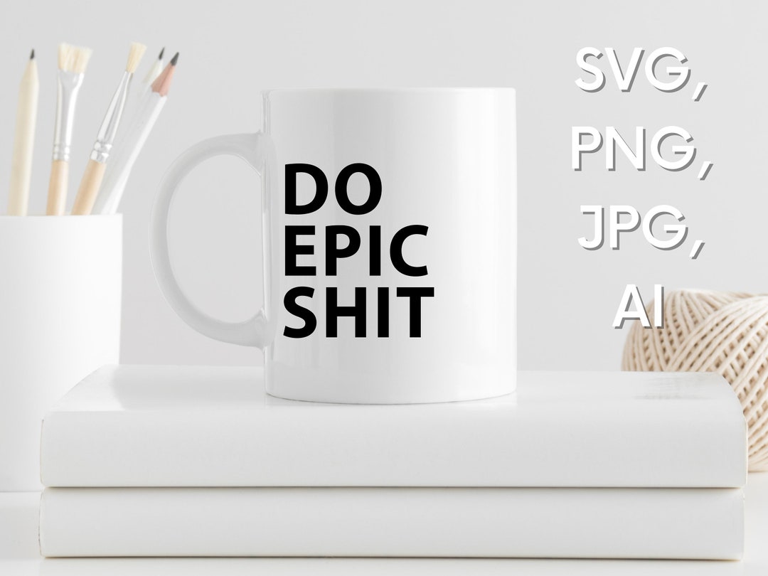 Do Epic Shit Printable Svg Vector File,funny Sayings Svg,sassy Svg ...