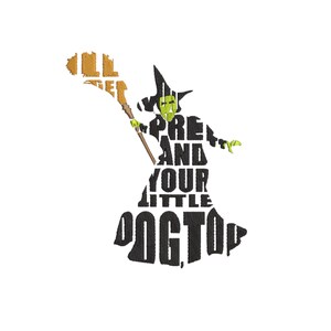 May include: A black and green silhouette of the Wicked Witch of the West from the Wizard of Oz, holding a broom. The silhouette is made up of the words "I'll get you, my pretty, and your little dog too."