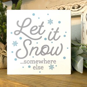 Let it Snow ...Somewhere Else Sign, Wooden Winter Sign, Modern Farmhouse Decor, Winter Decor, Seasonal Home Decor