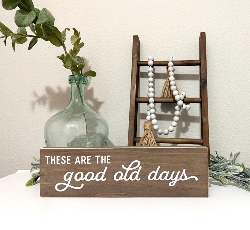 These Are the Good Old Days Sign, Family Sign, Sentimental Wood Sign ...