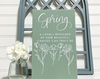 Spring, A Lovely Reminder of How Beautiful Change Can Truly Be Sign, Wooden Spring Sign, Modern Farmhouse Sign, Seasonal Home Decor