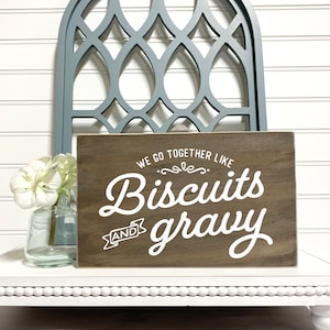 We Go Together Like Biscuits and Gravy Wood Sign, Valentine’s Day Sign, Bedroom Decor, Kitchen Sign, Farmhouse Decor, Country Home Decor