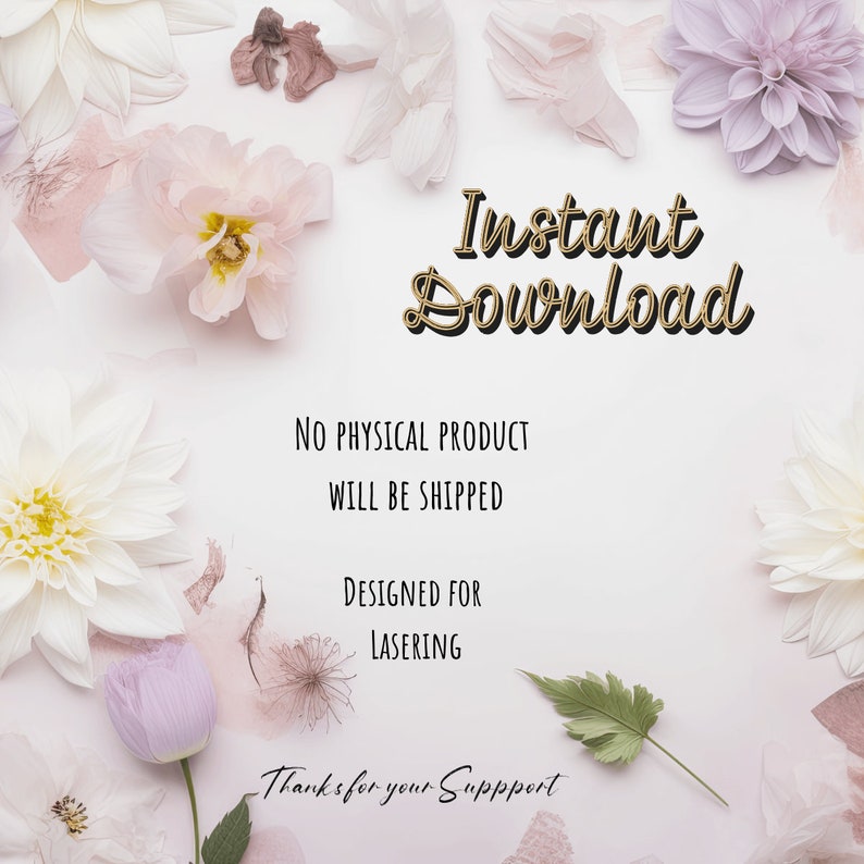Pu&ograve; includere: Una grafica di download digitale con il testo "Download immediato" in lettere dorate su uno sfondo bianco circondato da fiori rosa e bianchi. &Egrave; incluso anche il testo "Nessun prodotto fisico verr&agrave; spedito" e "Progettato per il laseraggio". Il testo "Grazie per il tuo supporto" &egrave; nella parte inferiore dell'immagine.