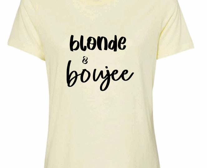 blonde and boujee womens shirt ; womens t-shirt ; personalized womens t-shirt ; blonde & boujee
