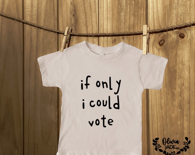 If Only I Could Vote Toddler T-Shirt ; toddler tee ; vote 2020 shirt ; kids election shirt ; progressive kids shirt ; toddlers for biden