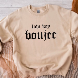 Low Key Boujee Crewneck sweatshirt ; womens sweatshirt; boujie ; boujee; unisex sweatshirt