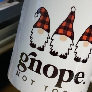 SAME DAY SHIP 11 oz gnope not today gnome custom mug coffee mug christmas xmas holiday gift coworker friend white elephant secret santa