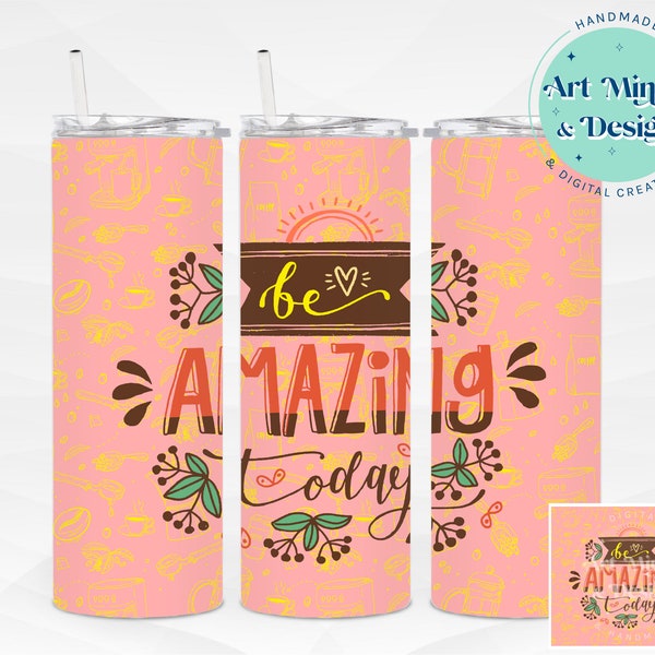 Be Amazing Today - Positive Inspirational Unique Quote - Tumbler Wrap Sublimation Designs Downloads - Skinny 20oz Tumbler  - PNG, JPG (2022)