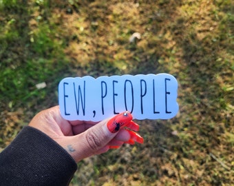 Ew People Waterproof Sticker | Introvert Sticker | Funny Sticker| Sarcastic Sticker | Gift for Friends | Antisocial | Anxiety Sticker