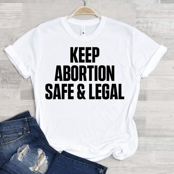 Keep Abortion Safe And Legal Shirt | Pro Choice Shirt | Pro Abortion | Feminist Shirt | Roe vs Wade Shirt | A Womens Right To Choose