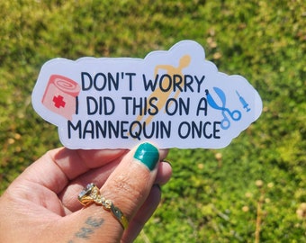 Don't Worry, I Did This On A Mannequin Once Waterproof Sticker | Nurse Waterproof Sticker | Nurse Gift | Nurse Appreciation Day |