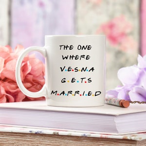 The One Where mug, friend inspired mug, wedding mug, engagement mug, Married Gift