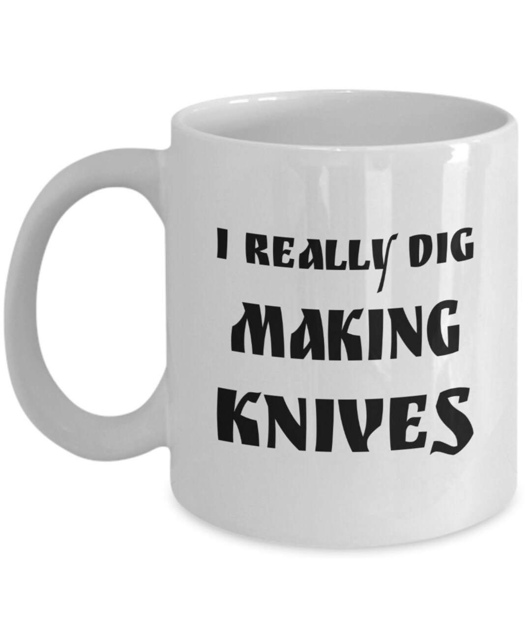 I Really Dig Making Knives Knife Maker Gift Knife Maker Etsy